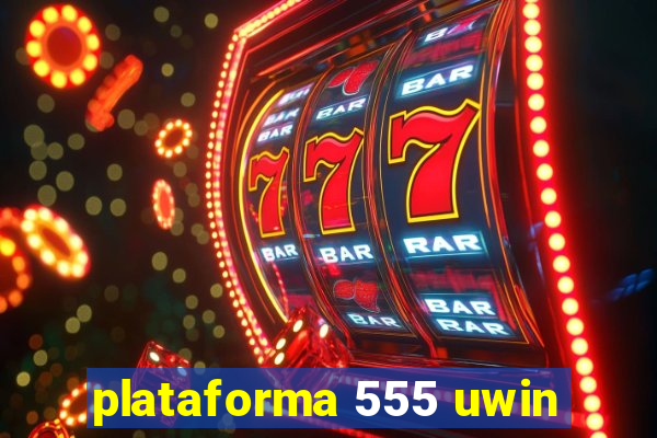 plataforma 555 uwin